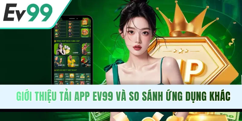 Giới thiệu tải app EV99 và so sánh ứng dụng khác